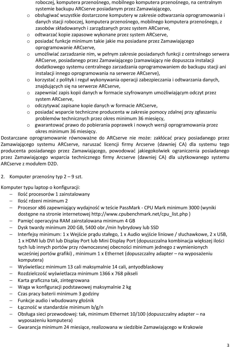 wykonane przez system ARCserve, o posiadać funkcje minimum takie jakie ma posiadane przez Zamawiającego oprogramowanie ARCserve, o umożliwiać zarzadzanie nim, w pełnym zakresie posiadanych funkcji z