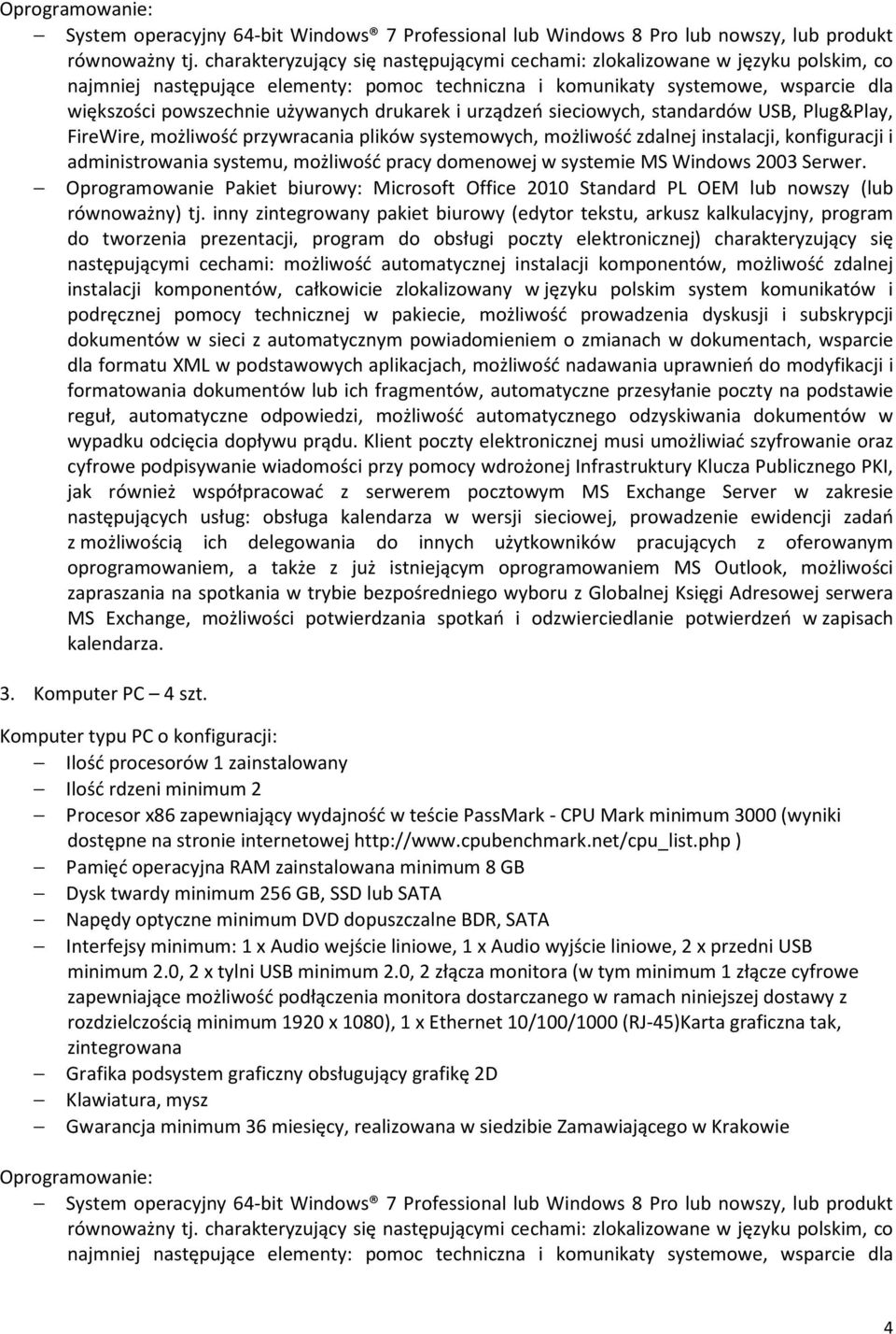 drukarek i urządzeń sieciowych, standardów USB, Plug&Play, FireWire, możliwość przywracania plików systemowych, możliwość zdalnej instalacji, konfiguracji i administrowania systemu, możliwość pracy