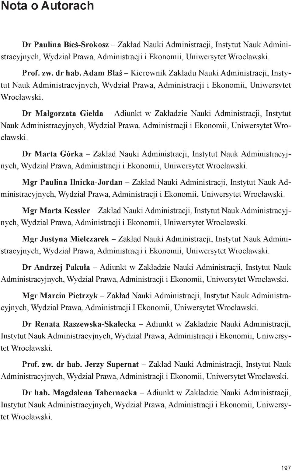 Dr Małgorzata Giełda Adiunkt w Zakładzie Nauki Administracji, Instytut Nauk Administracyjnych, Wydział Prawa, Administracji i Ekonomii, Uniwersytet Wrocławski.