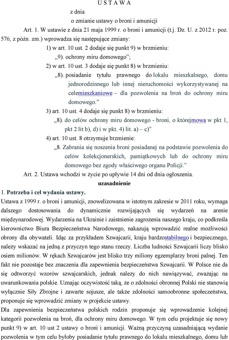 posiadanie tytułu prawnego do lokalu mieszkalnego, domu jednorodzinnego lub innej nieruchomości wykorzystywanej na celemieszkaniowe dla pozwolenia na broń do ochrony miru domowego. 3) art. 10 ust.