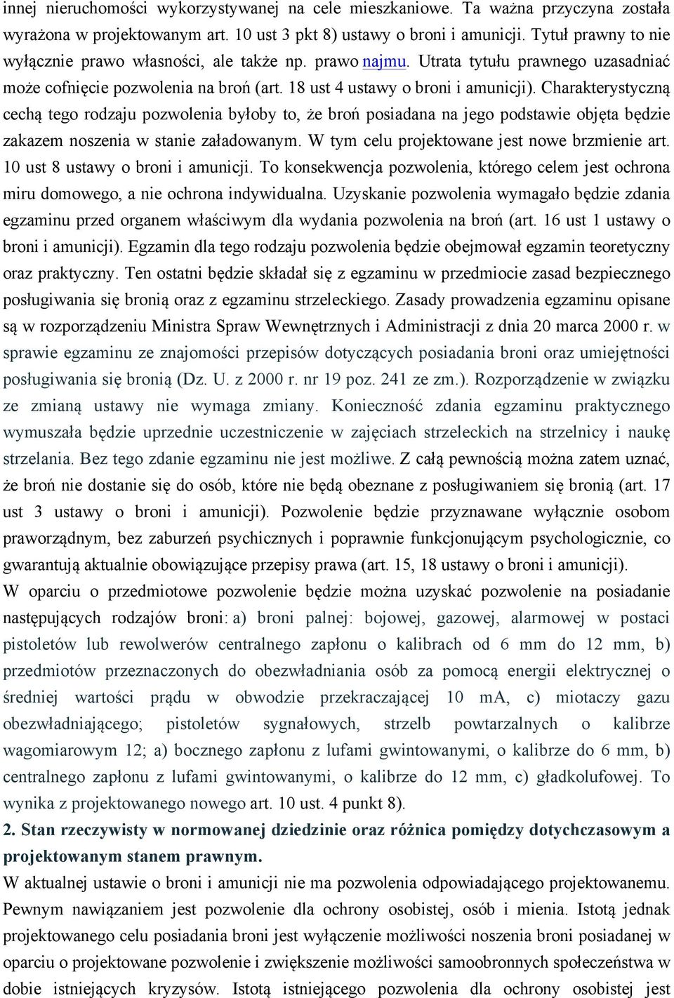 Charakterystyczną cechą tego rodzaju pozwolenia byłoby to, że broń posiadana na jego podstawie objęta będzie zakazem noszenia w stanie załadowanym. W tym celu projektowane jest nowe brzmienie art.