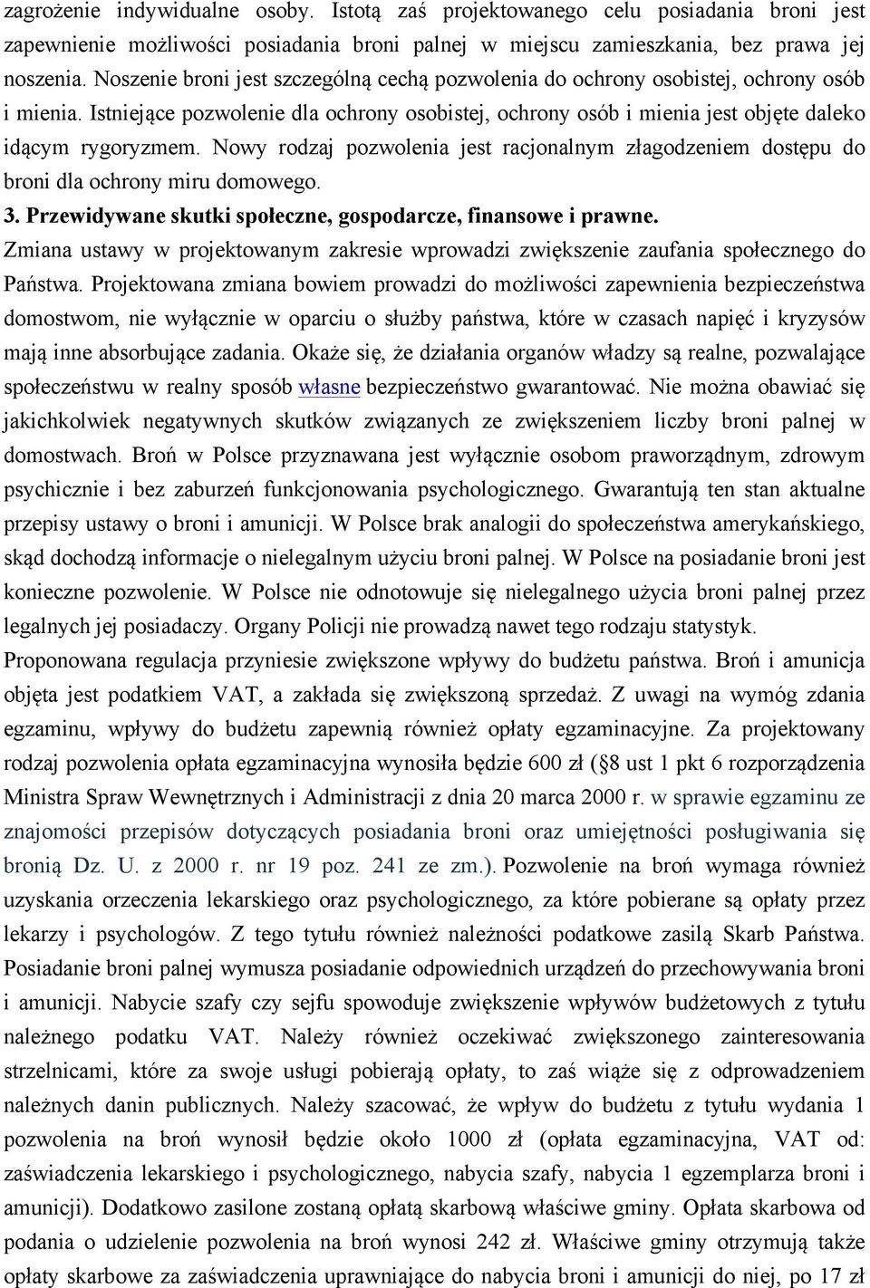 Nowy rodzaj pozwolenia jest racjonalnym złagodzeniem dostępu do broni dla ochrony miru domowego. 3. Przewidywane skutki społeczne, gospodarcze, finansowe i prawne.