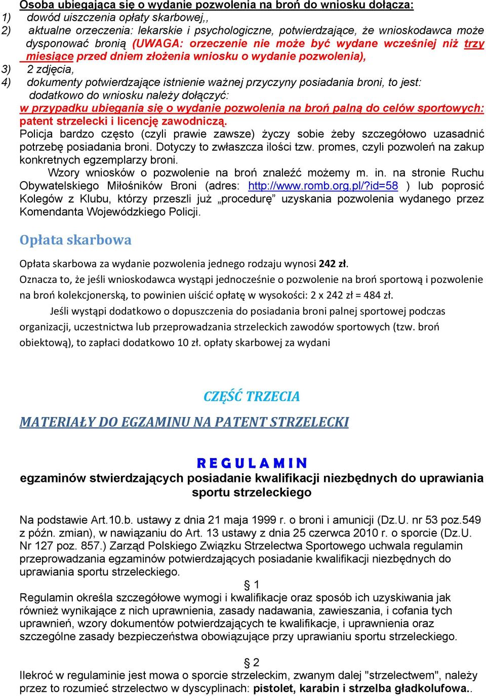 przyczyny posiadania broni, to jest: dodatkowo do wniosku należy dołączyć: w przypadku ubiegania się o wydanie pozwolenia na broń palną do celów sportowych: patent strzelecki i licencję zawodniczą.