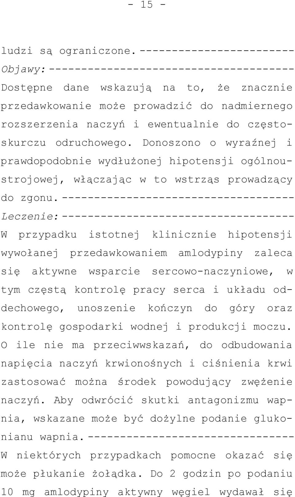 częstoskurczu odruchowego. Donoszono o wyraźnej i prawdopodobnie wydłużonej hipotensji ogólnoustrojowej, włączając w to wstrząs prowadzący do zgonu.