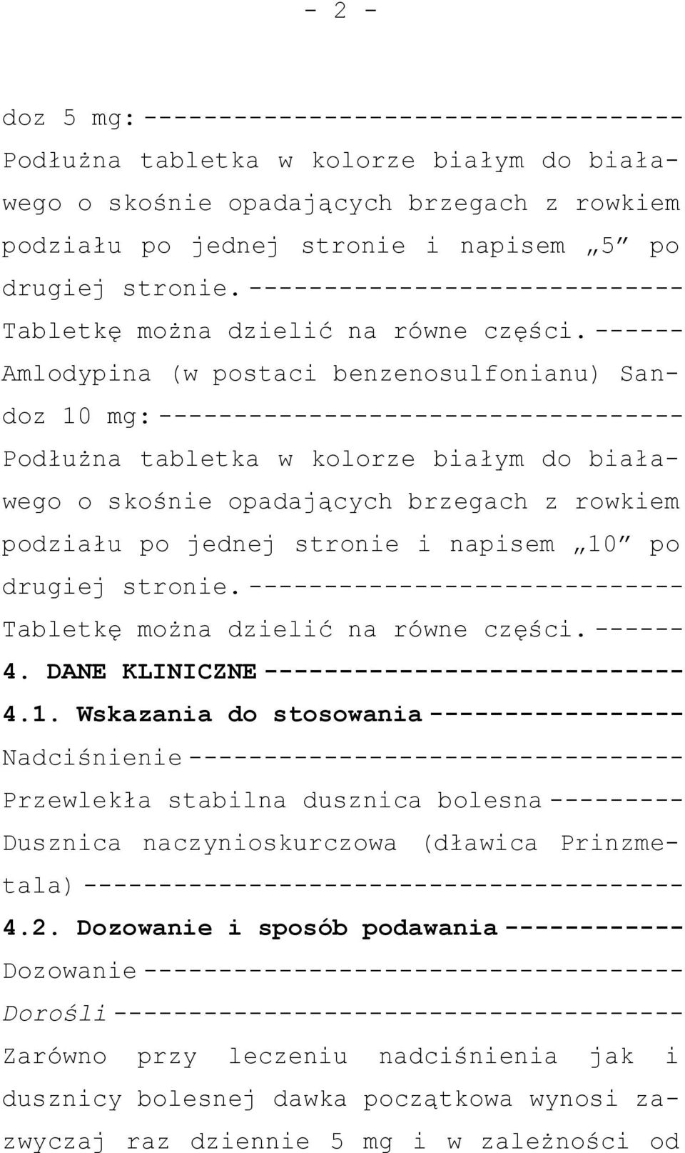 ------ Amlodypina (w postaci benzenosulfonianu) Sandoz 10 mg: ----------------------------------- Podłużna tabletka w kolorze białym do białawego o skośnie opadających brzegach z rowkiem podziału po