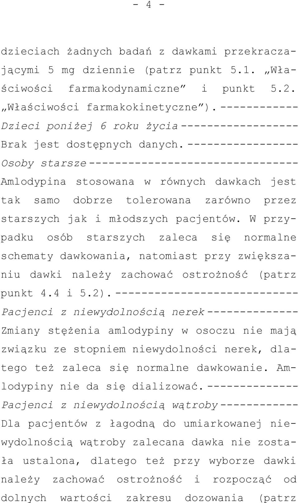 ----------------- Osoby starsze -------------------------------- Amlodypina stosowana w równych dawkach jest tak samo dobrze tolerowana zarówno przez starszych jak i młodszych pacjentów.