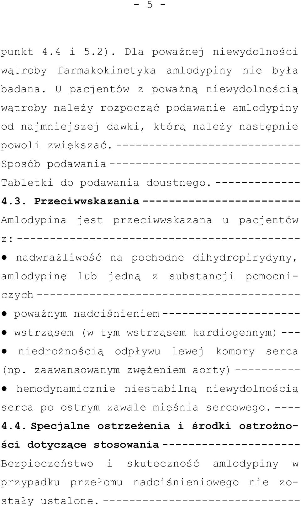 ---------------------------- Sposób podawania ----------------------------- Tabletki do podawania doustnego. ------------- 4.3.