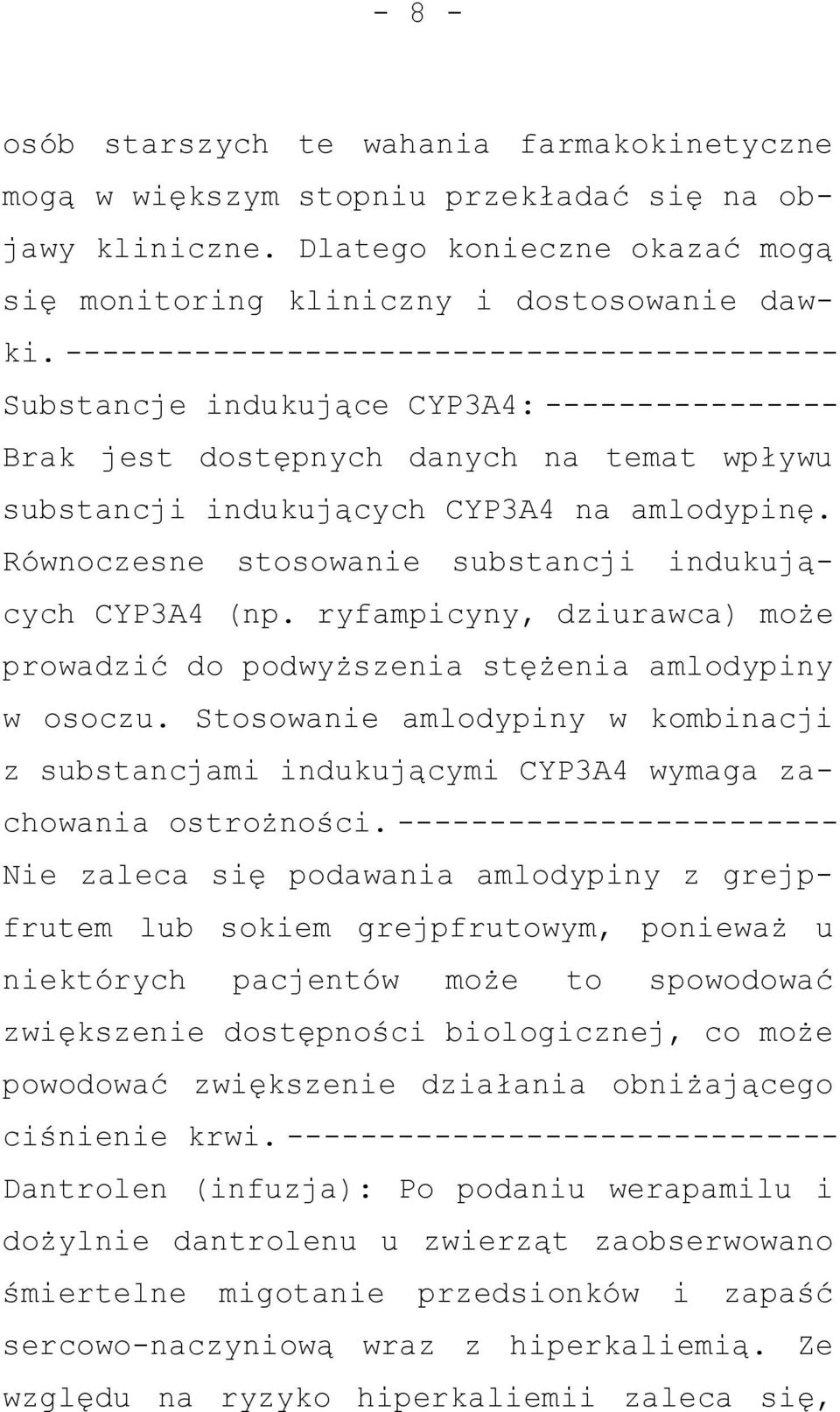 Równoczesne stosowanie substancji indukujących CYP3A4 (np. ryfampicyny, dziurawca) może prowadzić do podwyższenia stężenia amlodypiny w osoczu.