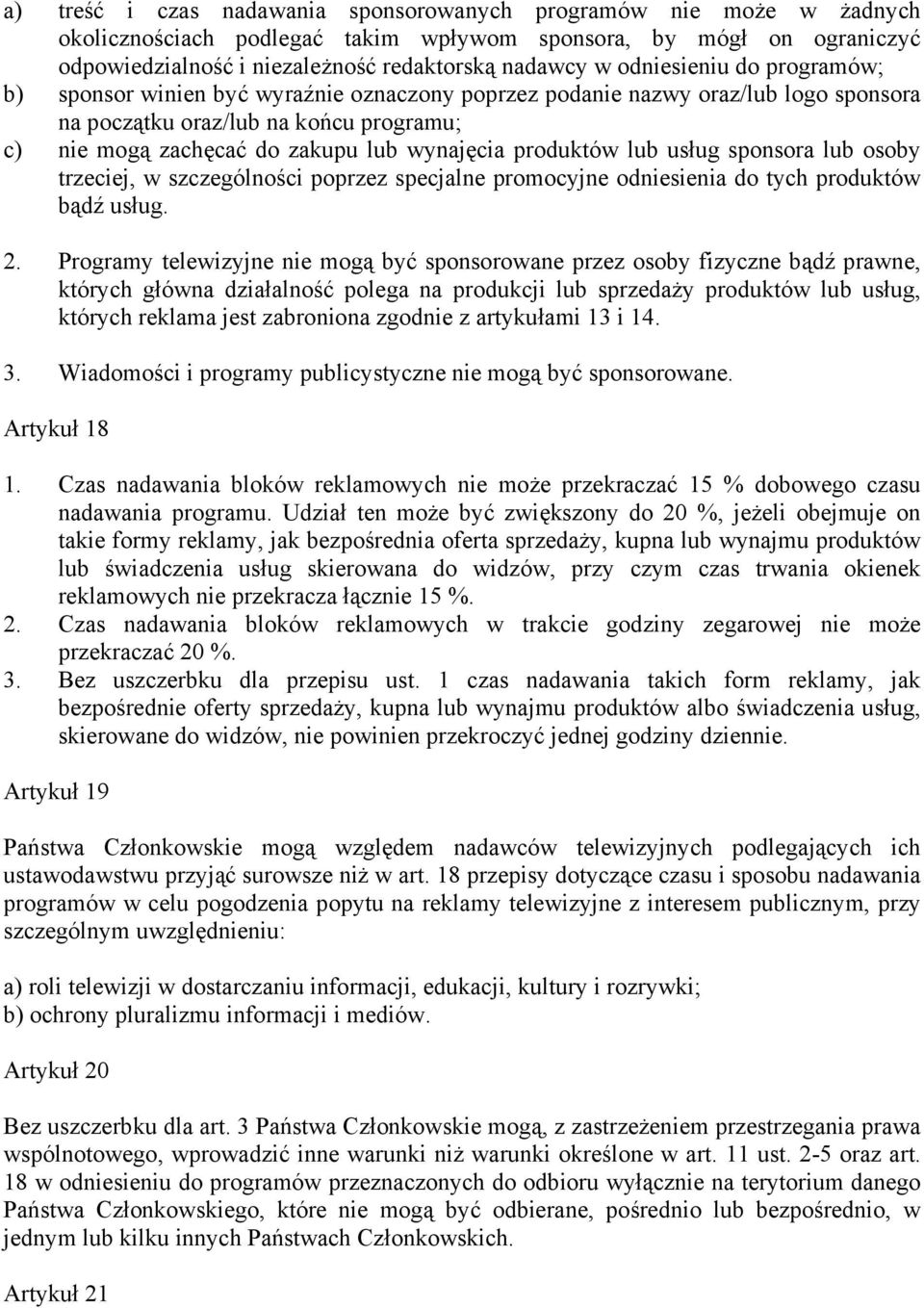 produktów lub usług sponsora lub osoby trzeciej, w szczególności poprzez specjalne promocyjne odniesienia do tych produktów bądź usług. 2.