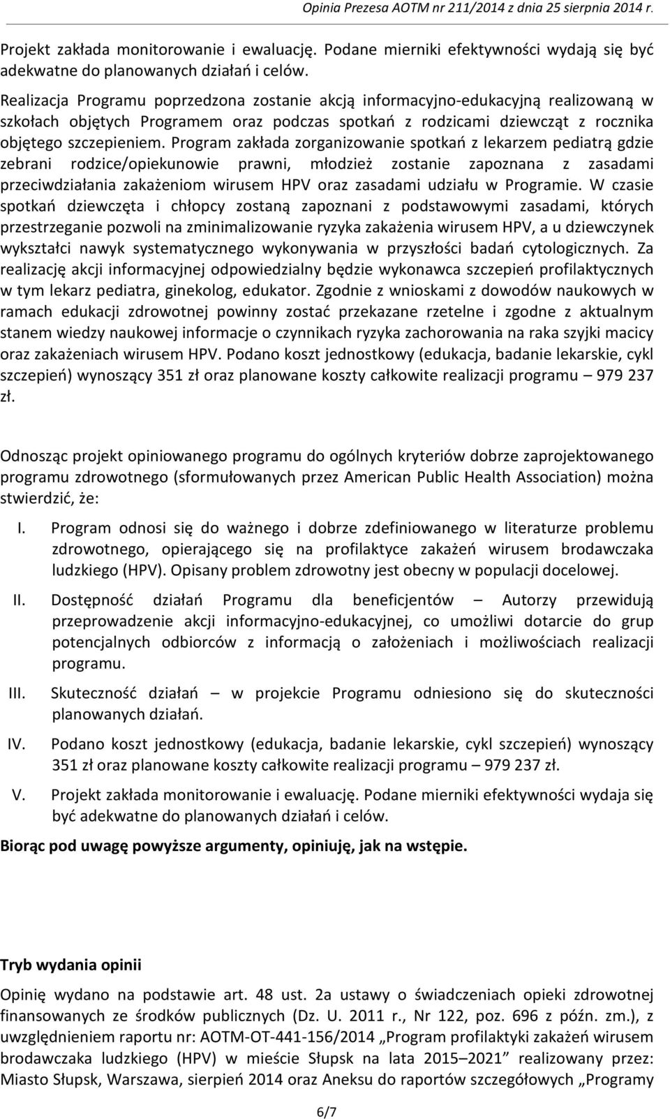 Program zakłada zorganizowanie spotkań z lekarzem pediatrą gdzie zebrani rodzice/opiekunowie prawni, młodzież zostanie zapoznana z zasadami przeciwdziałania zakażeniom wirusem HPV oraz zasadami