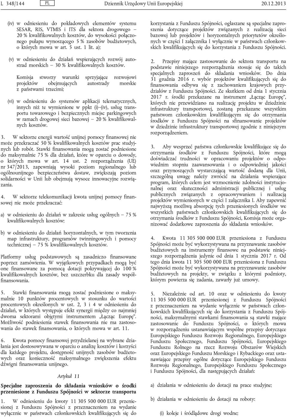 budżetowych, o których mowa w art. 5 ust. 1 lit. a); (v) w odniesieniu do działań wspierających rozwój autostrad morskich 30 % kwalifikowalnych kosztów.