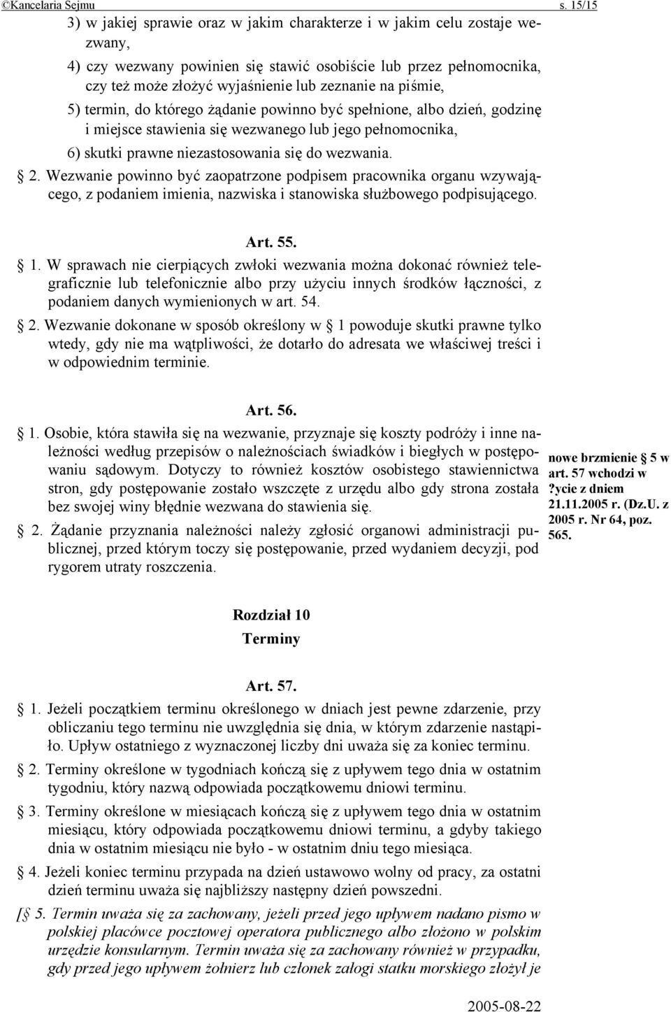 piśmie, 5) termin, do którego żądanie powinno być spełnione, albo dzień, godzinę i miejsce stawienia się wezwanego lub jego pełnomocnika, 6) skutki prawne niezastosowania się do wezwania. 2.