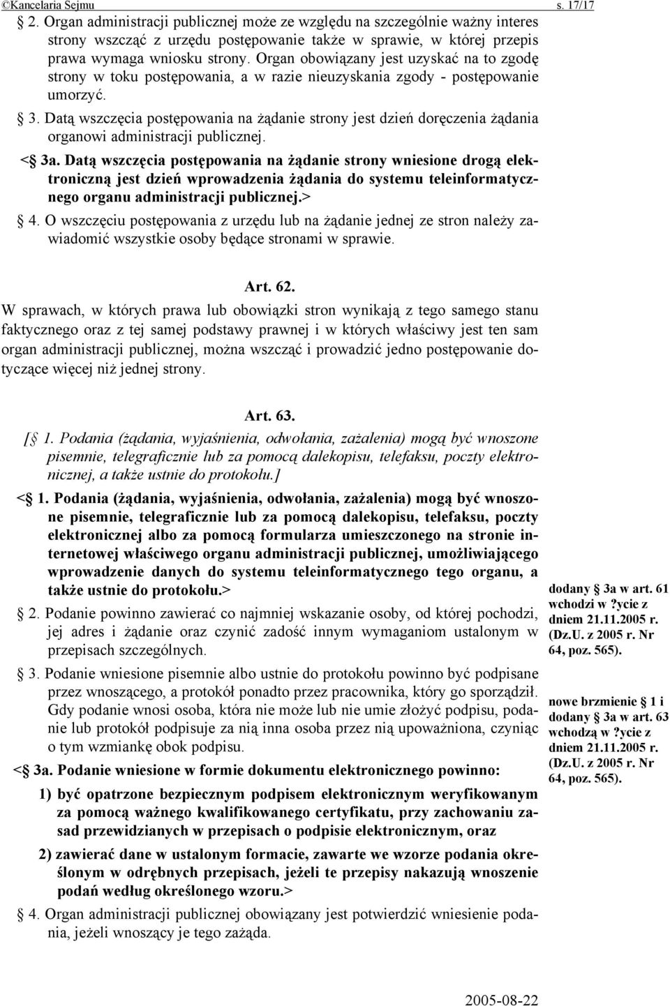 Organ obowiązany jest uzyskać na to zgodę strony w toku postępowania, a w razie nieuzyskania zgody - postępowanie umorzyć. 3.