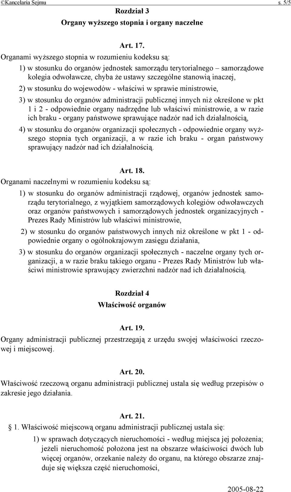 stosunku do wojewodów - właściwi w sprawie ministrowie, 3) w stosunku do organów administracji publicznej innych niż określone w pkt 1 i 2 - odpowiednie organy nadrzędne lub właściwi ministrowie, a w