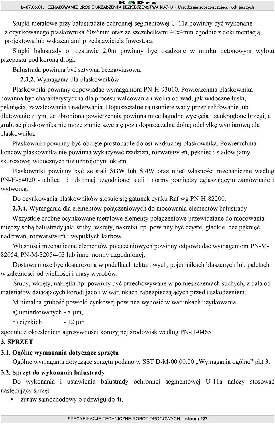 Powierzchnia płaskownika powinna być charakterystyczna dla procesu walcowania i wolna od wad, jak widoczne łuski, pęknięcia, zawalcowania i naderwania.