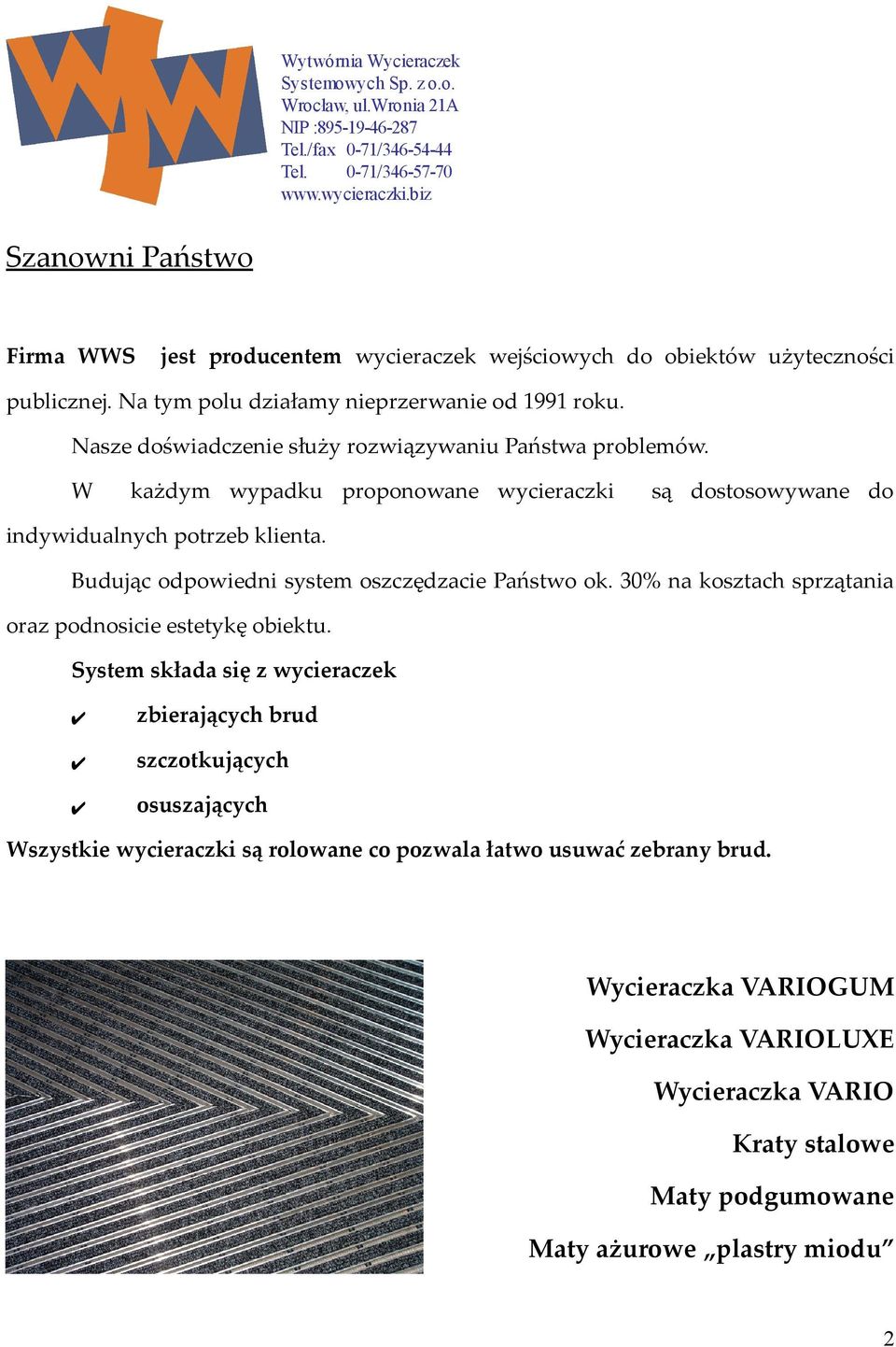 Budując odpowiedni system oszczędzacie Państwo ok. 30% na kosztach sprzątania oraz podnosicie estetykę obiektu.