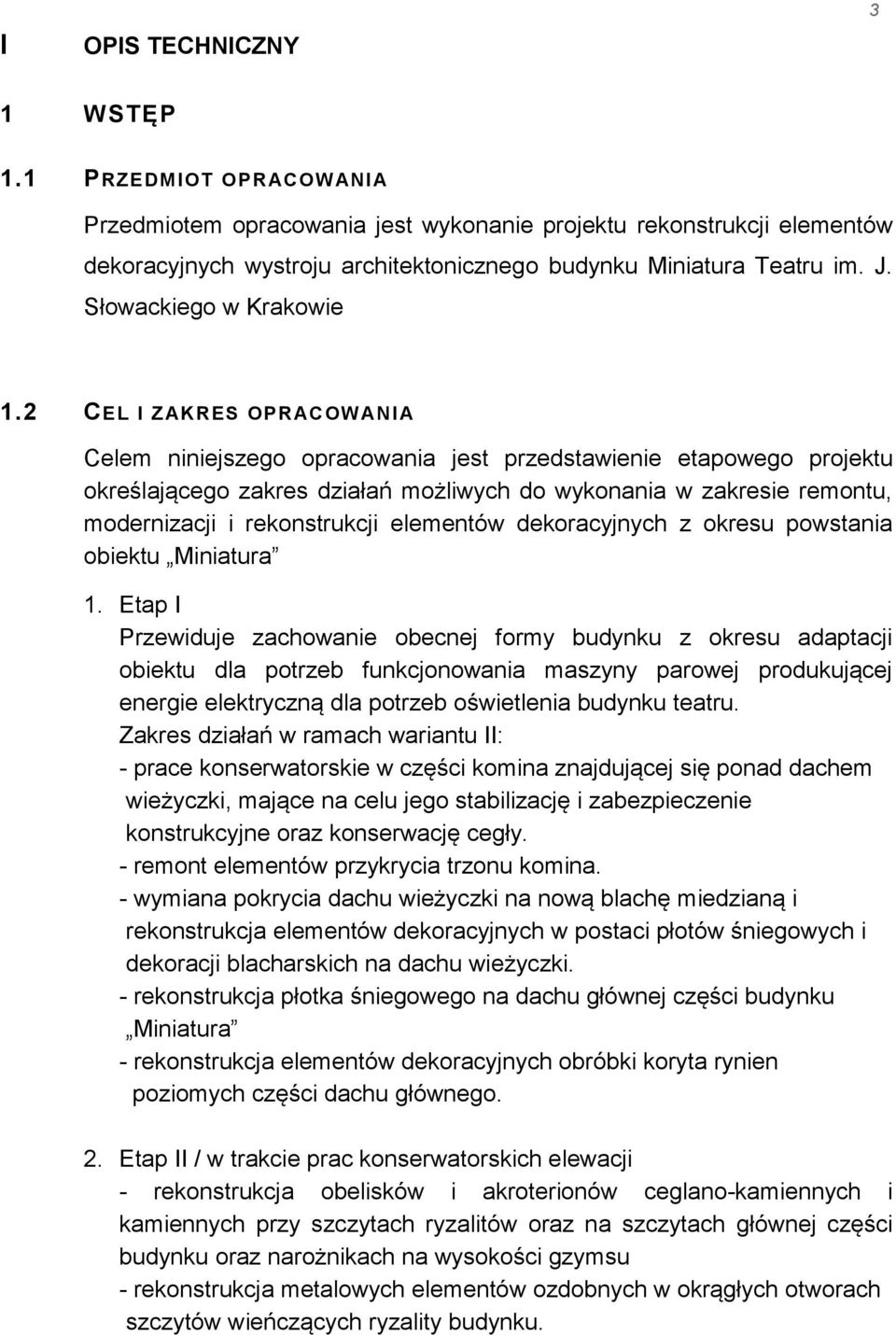 2 CEL I ZAKRES OPRAC OWANI A Celem niniejszego opracowania jest przedstawienie etapowego projektu określającego zakres działań możliwych do wykonania w zakresie remontu, modernizacji i rekonstrukcji