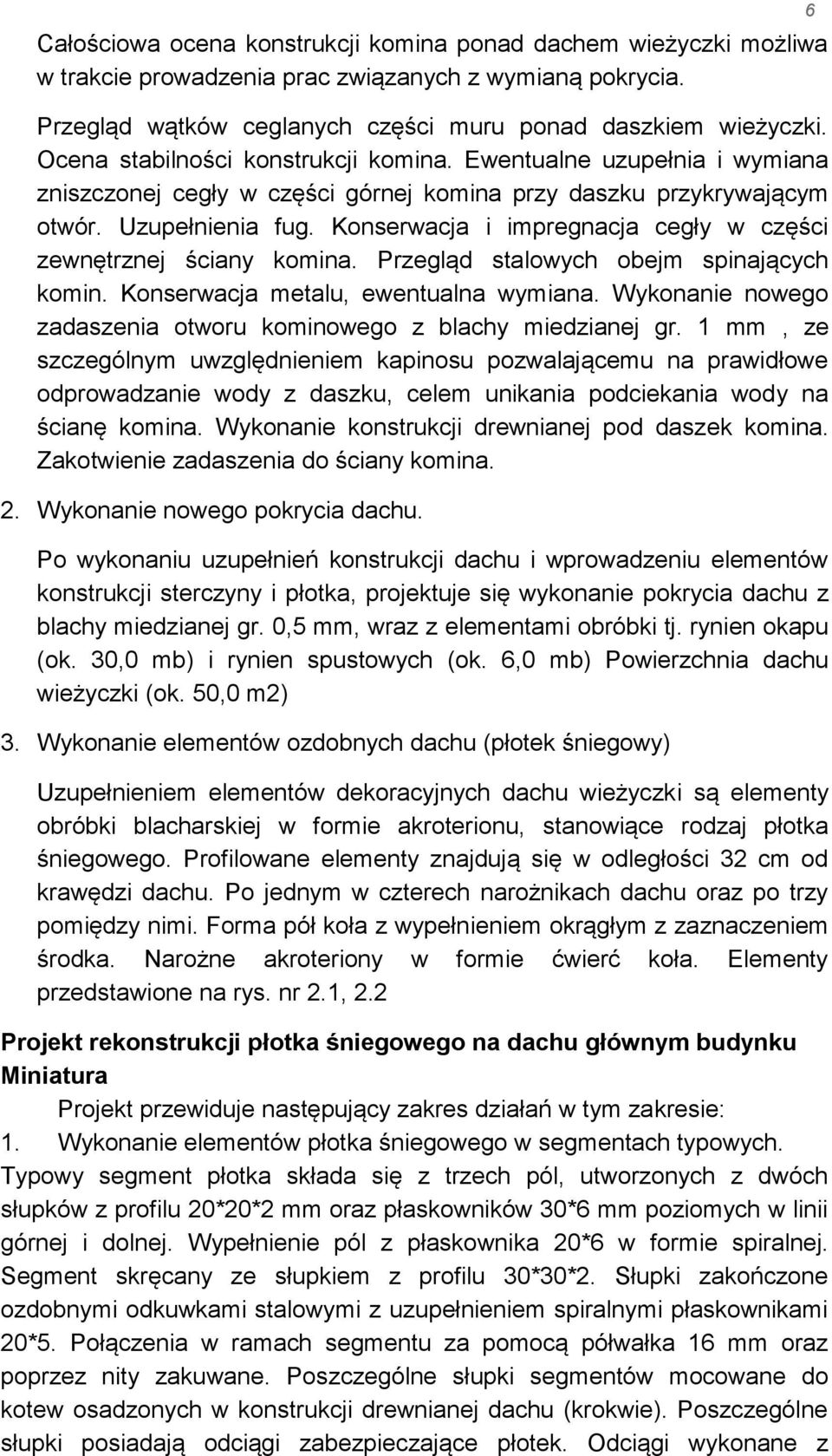 Konserwacja i impregnacja cegły w części zewnętrznej ściany komina. Przegląd stalowych obejm spinających komin. Konserwacja metalu, ewentualna wymiana.