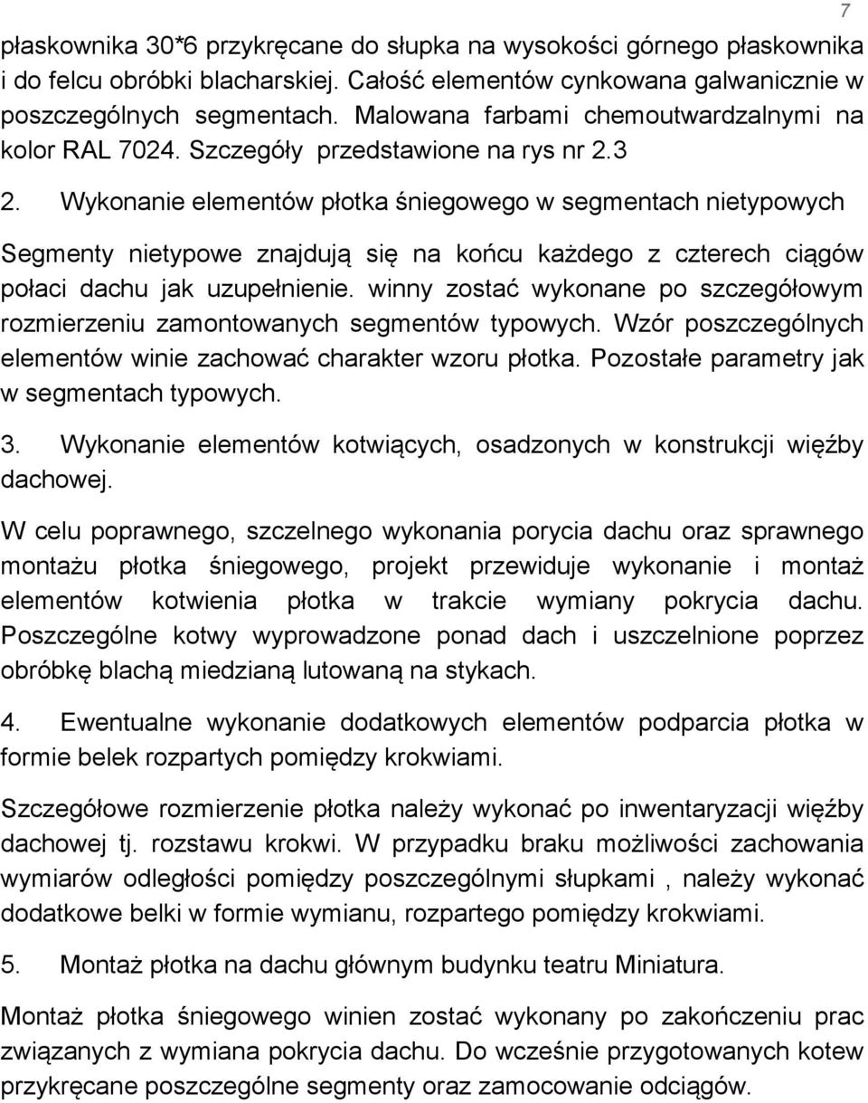 Wykonanie elementów płotka śniegowego w segmentach nietypowych Segmenty nietypowe znajdują się na końcu każdego z czterech ciągów połaci dachu jak uzupełnienie.