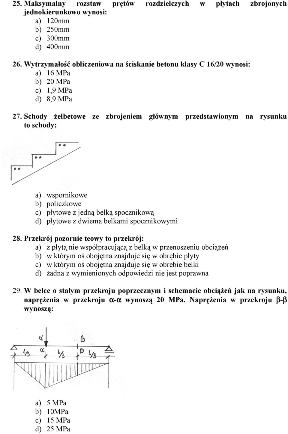Schody żelbetowe ze zbrojeniem głównym przedstawionym na rysunku to schody: a) wspornikowe b) policzkowe c) płytowe z jedną belką spocznikową d) płytowe z dwiema belkami spocznikowymi 28.