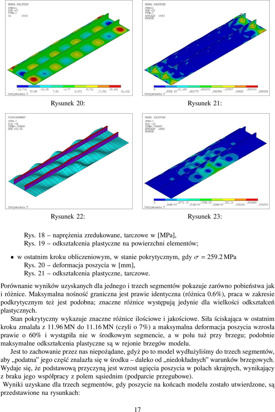21 odkształcenia plastyczne, tarczowe. Porównanie wyników uzyskanych dla jednego i trzech segmentów pokazuje zarówno pobieństwa jak i różnice.