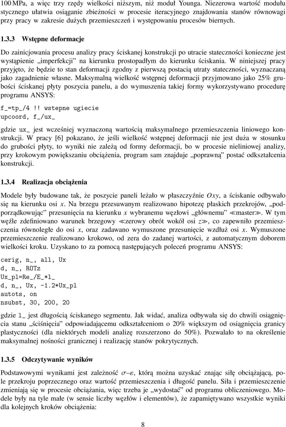 3 Wstępne deformacje Do zainicjowania procesu analizy pracy ściskanej konstrukcji po utracie stateczności konieczne jest wystąpienie imperfekcji na kierunku prostopadłym do kierunku ściskania.