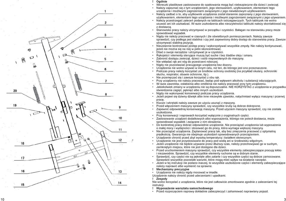 Należy zadbać o to, aby użytkownik urządzenia został starannie zapoznany z jego sterowaniem, użytkowaniem, elementami tego urządzenia i możliwymi zagrożeniami związanymi z jego używaniem.