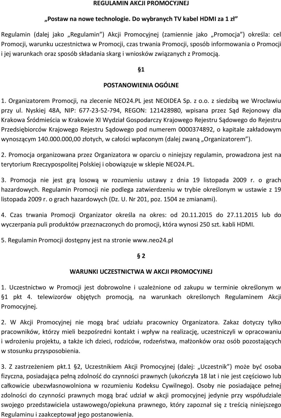 informowania o Promocji i jej warunkach oraz sposób składania skarg i wniosków związanych z Promocją. 1 POSTANOWIENIA OGÓLNE 1. Organizatorem Promocji, na zlecenie NEO24.PL jest NEOIDEA Sp. z o.o. z siedzibą we Wrocławiu przy ul.