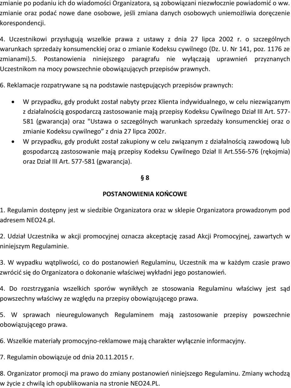 o szczególnych warunkach sprzedaży konsumenckiej oraz o zmianie Kodeksu cywilnego (Dz. U. Nr 141, poz. 1176 ze zmianami).5.