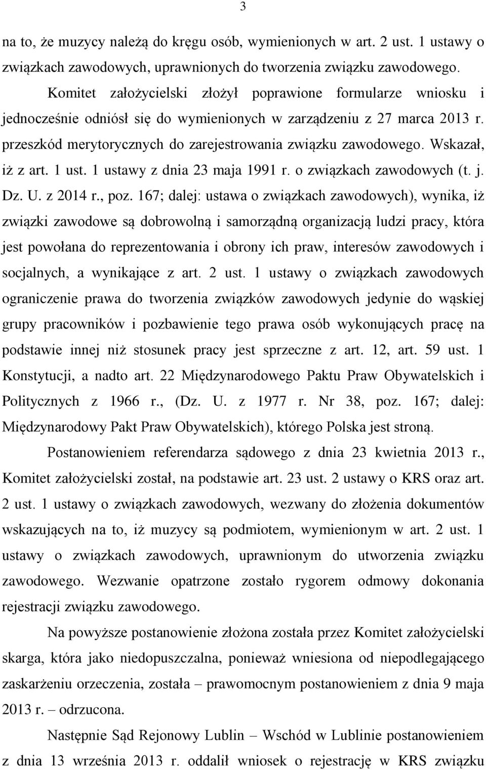 Wskazał, iż z art. 1 ust. 1 ustawy z dnia 23 maja 1991 r. o związkach zawodowych (t. j. Dz. U. z 2014 r., poz.