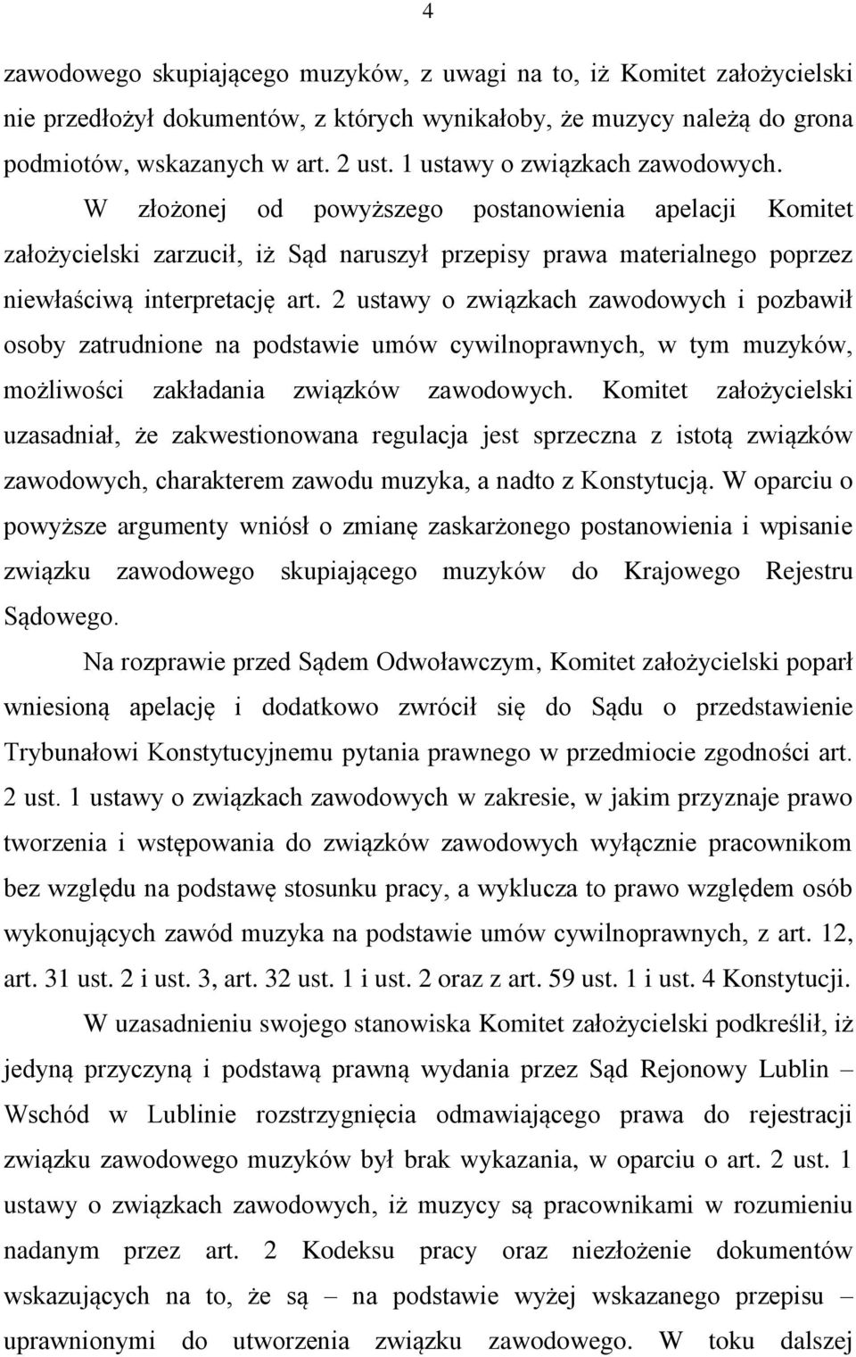 2 ustawy o związkach zawodowych i pozbawił osoby zatrudnione na podstawie umów cywilnoprawnych, w tym muzyków, możliwości zakładania związków zawodowych.