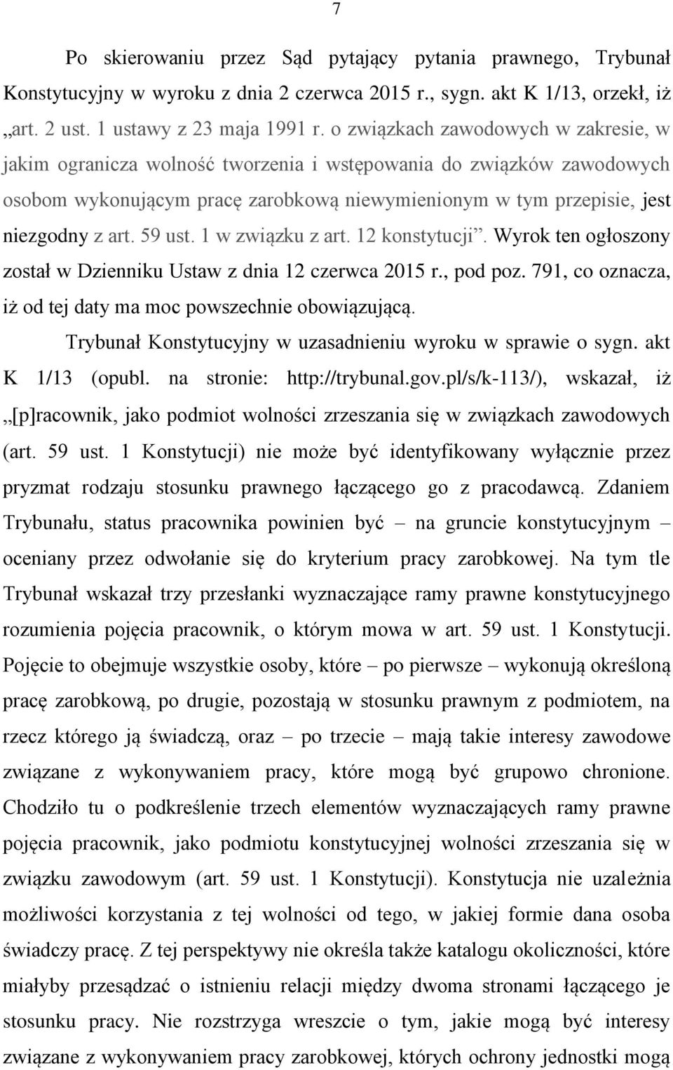 59 ust. 1 w związku z art. 12 konstytucji. Wyrok ten ogłoszony został w Dzienniku Ustaw z dnia 12 czerwca 2015 r., pod poz. 791, co oznacza, iż od tej daty ma moc powszechnie obowiązującą.