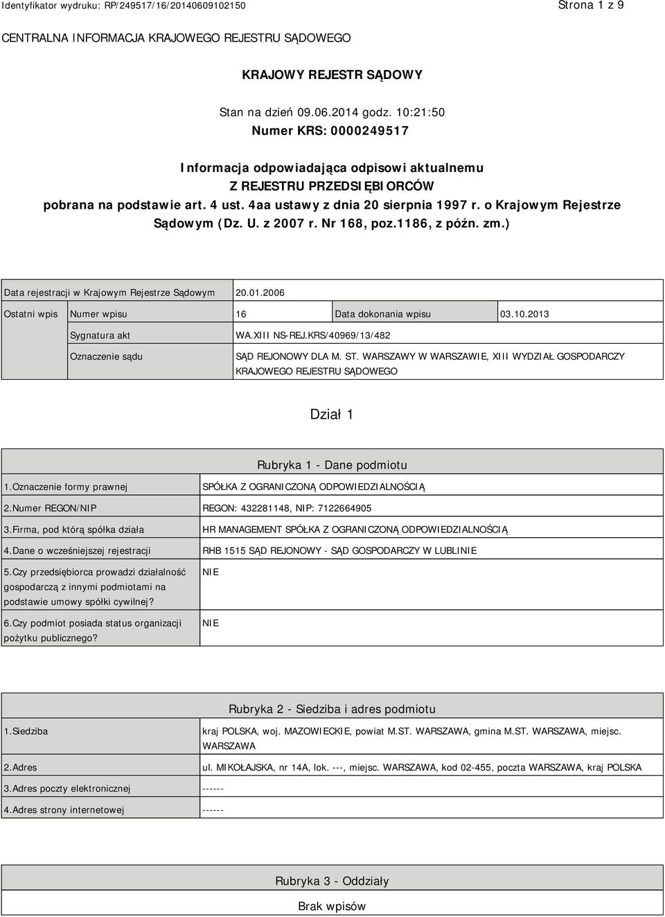 o Krajowym Rejestrze Sądowym (Dz. U. z 2007 r. Nr 168, poz.1186, z późn. zm.) Data rejestracji w Krajowym Rejestrze Sądowym 20.01.2006 Ostatni wpis Numer wpisu 16 Data dokonania wpisu 03.10.