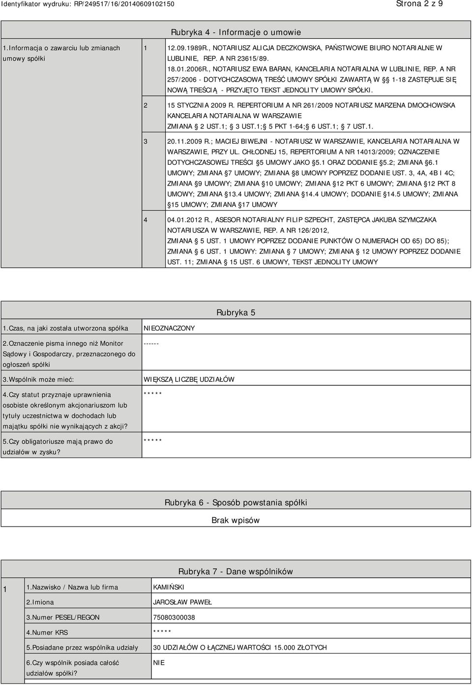 2 15 STYCZNIA 2009 R. REPERTORIUM A NR 261/2009 NOTARIUSZ MARZENA DMOCHOWSKA KANCELARIA NOTARIALNA W WARSZAWIE ZMIANA 2 UST.1; 3 UST.1; 5 PKT 1-64; 6 UST.1; 7 UST.1. 3 20.11.2009 R.; MACIEJ BIWEJNI - NOTARIUSZ W WARSZAWIE, KANCELARIA NOTARIALNA W WARSZAWIE, PRZY UL.