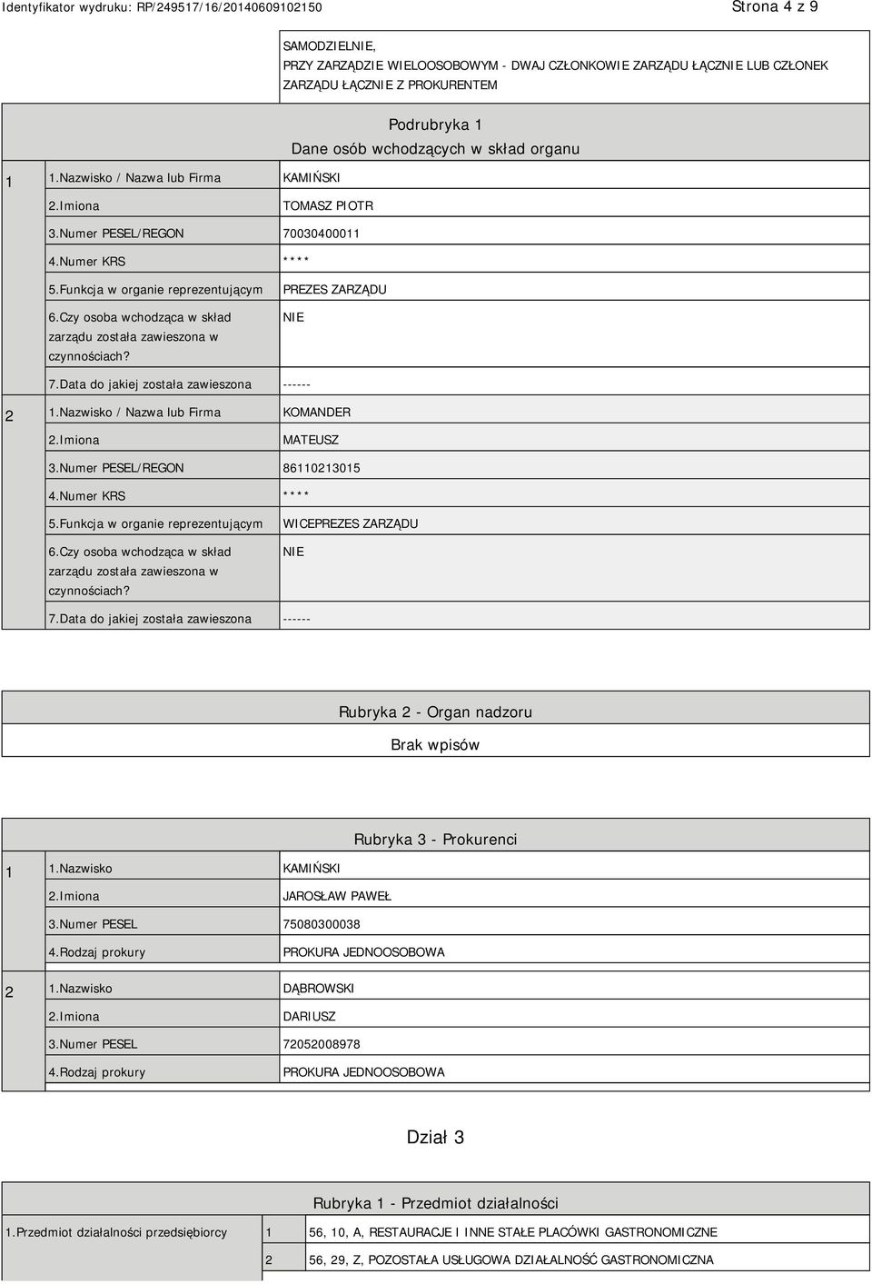 Czy osoba wchodząca w skład zarządu została zawieszona w czynnościach? PREZES ZARZĄDU 7.Data do jakiej została zawieszona ------ 2 1.Nazwisko / Nazwa lub Firma KOMANDER MATEUSZ 3.