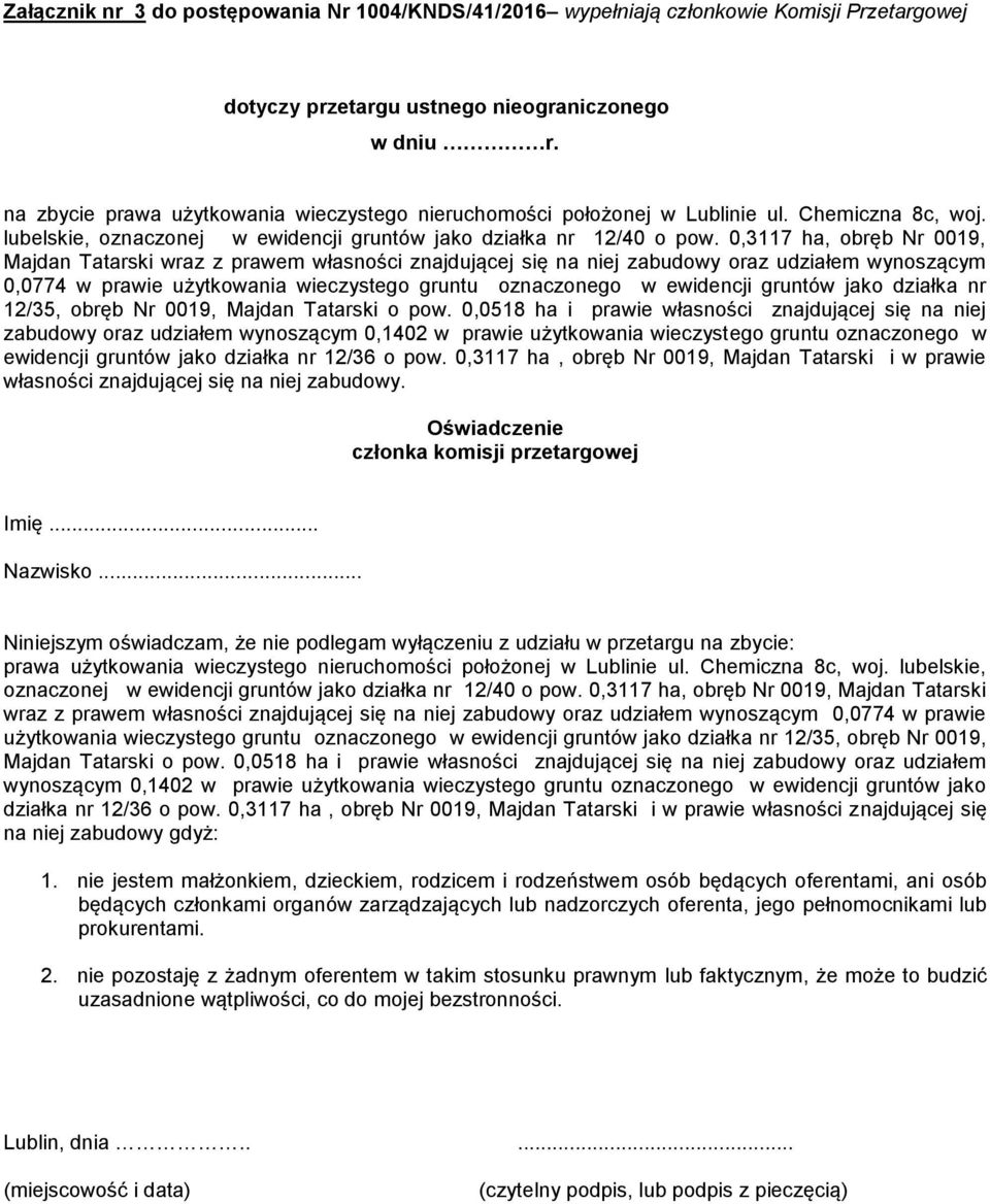 0,3117 ha, obręb Nr 0019, Majdan Tatarski wraz z prawem własności znajdującej się na niej zabudowy oraz udziałem wynoszącym 0,0774 w prawie użytkowania wieczystego gruntu oznaczonego w ewidencji