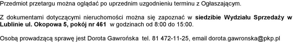 Sprzedaży w Lublinie ul. Okopowa 5, pokój nr 461 w godzinach od 8:00 do 15:00.