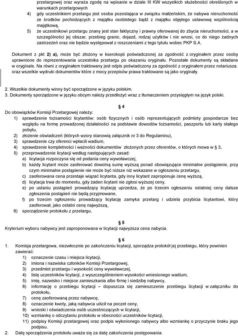 zbycia nieruchomości, a w szczególności jej obszar, przebieg granic, dojazd, rodzaj użytków i nie wnosi, co do niego żadnych zastrzeżeń oraz nie będzie występował z roszczeniami z tego tytułu wobec