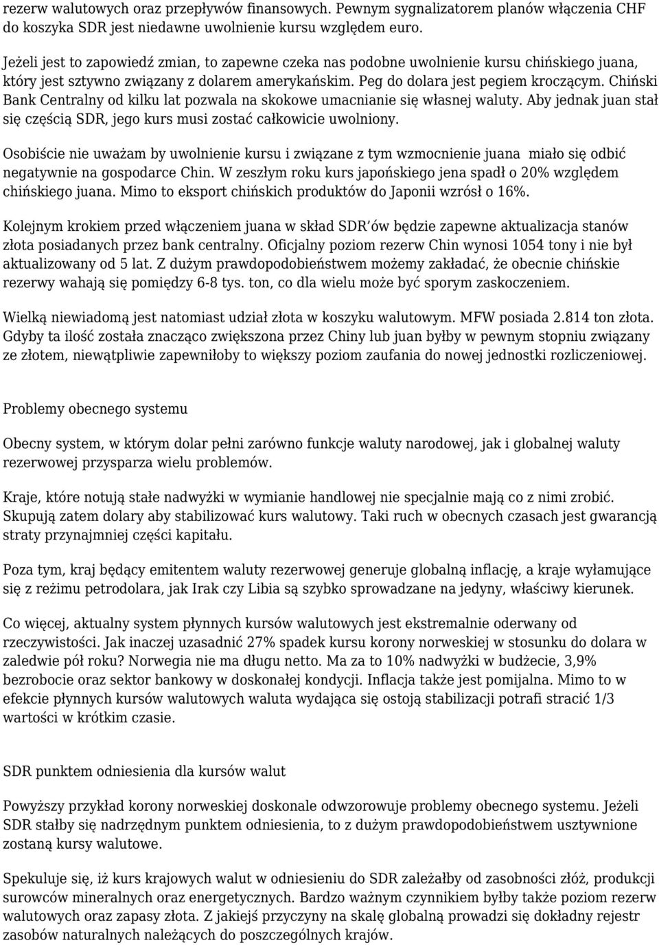 Chiński Bank Centralny od kilku lat pozwala na skokowe umacnianie się własnej waluty. Aby jednak juan stał się częścią SDR, jego kurs musi zostać całkowicie uwolniony.