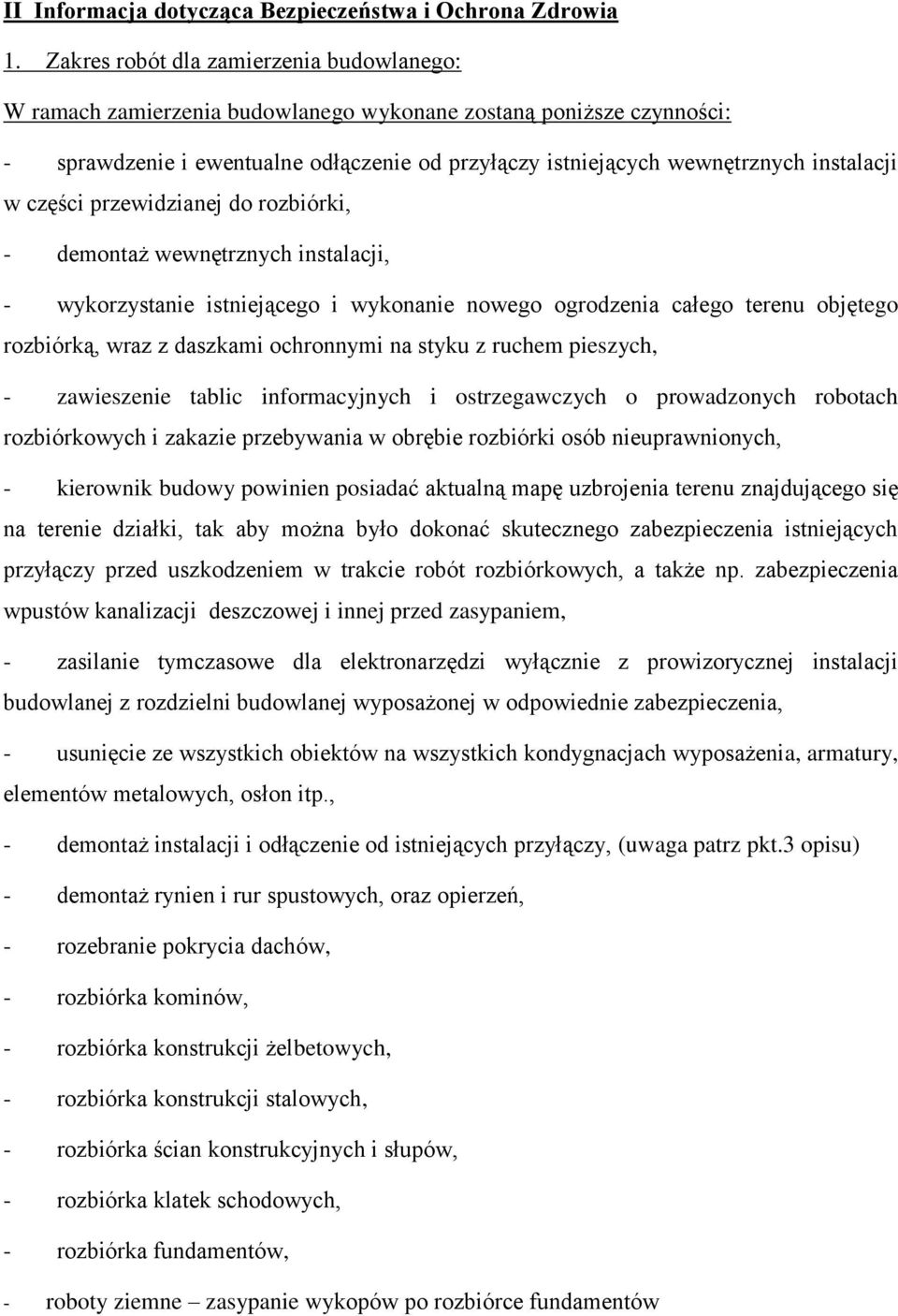 w części przewidzianej do rozbiórki, - demontaż wewnętrznych instalacji, - wykorzystanie istniejącego i wykonanie nowego ogrodzenia całego terenu objętego rozbiórką, wraz z daszkami ochronnymi na