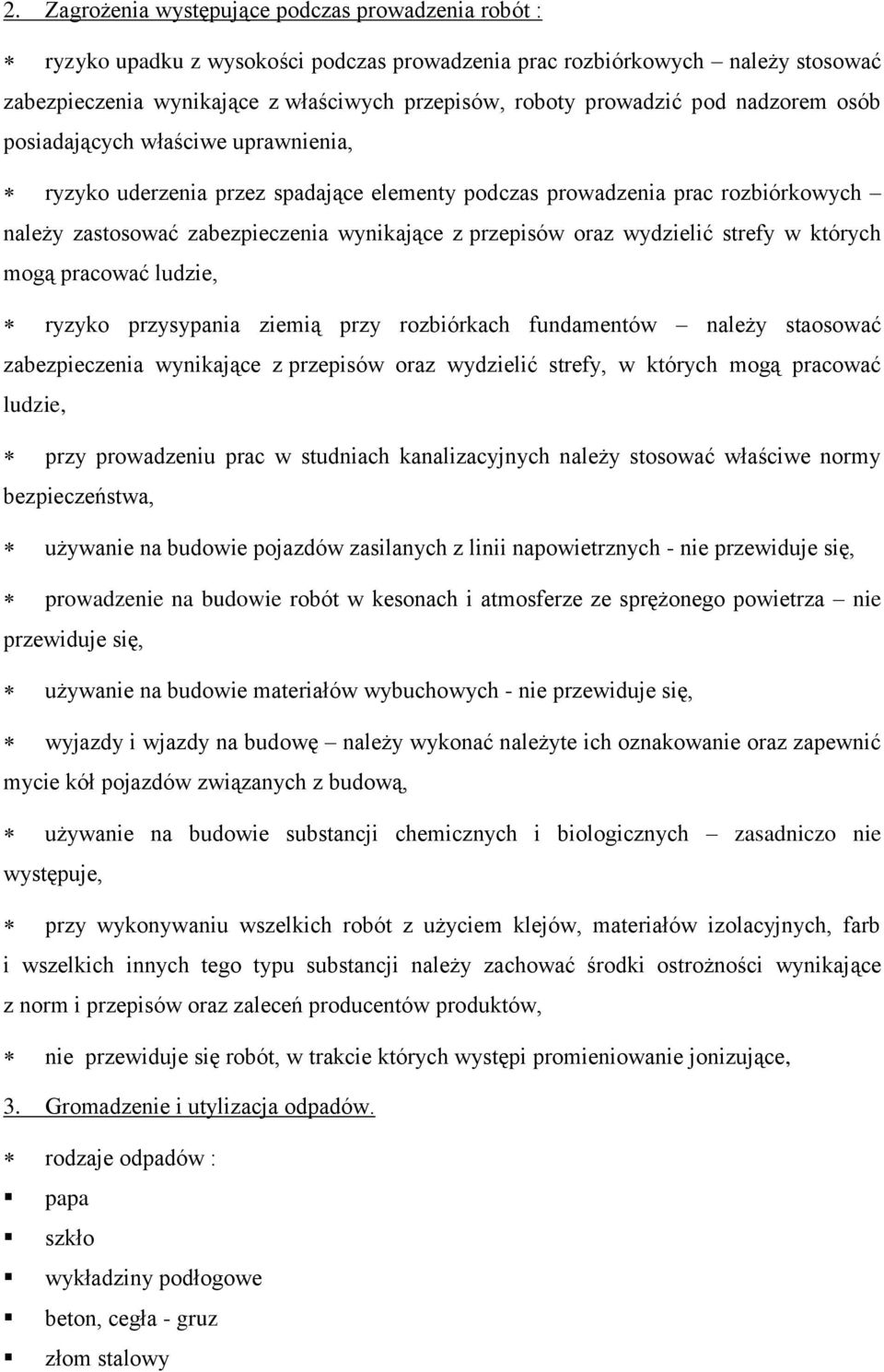 przepisów oraz wydzielić strefy w których mogą pracować ludzie, ryzyko przysypania ziemią przy rozbiórkach fundamentów należy staosować zabezpieczenia wynikające z przepisów oraz wydzielić strefy, w