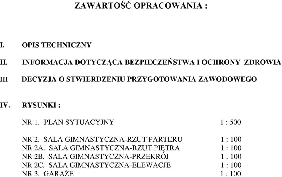 ZAWODOWEGO IV. RYSUNKI : NR 1. PLAN SYTUACYJNY 1 : 500 NR 2.