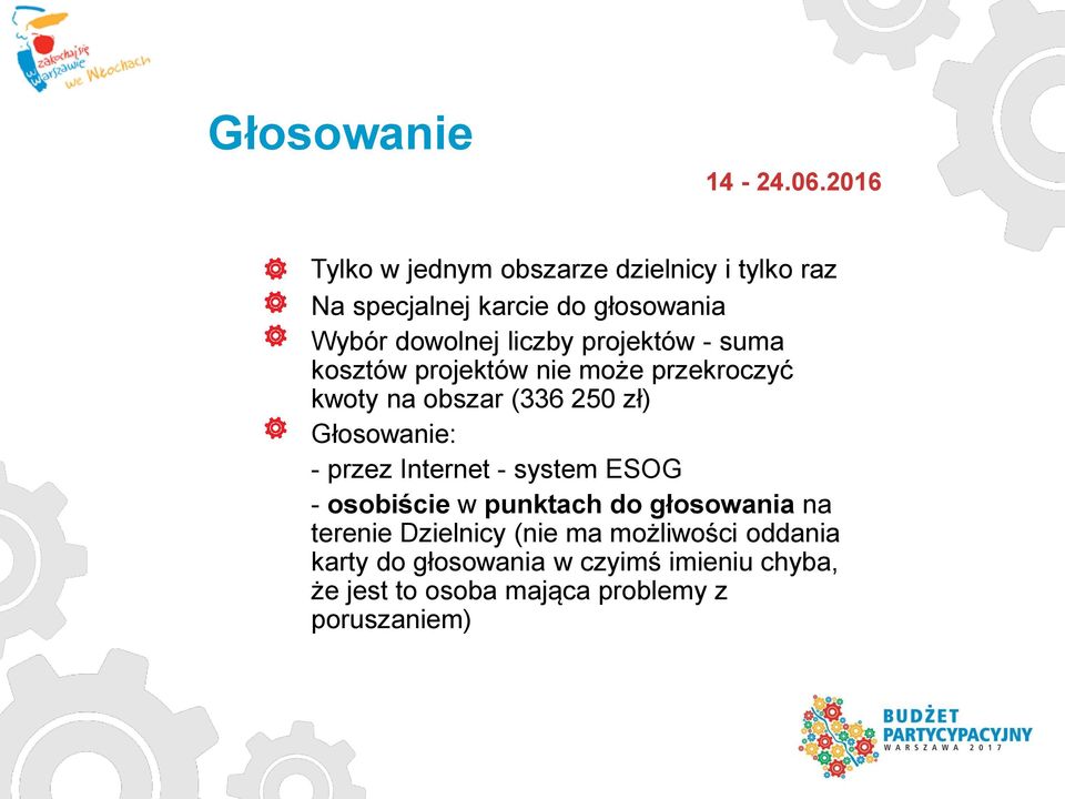 projektów - suma kosztów projektów nie może przekroczyć kwoty na obszar (336 250 zł) Głosowanie: - przez