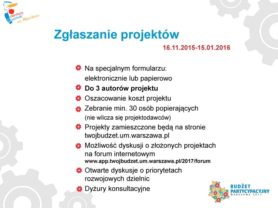 2016 Na specjalnym formularzu: elektronicznie lub papierowo Do 3 autorów projektu Oszacowanie koszt projektu