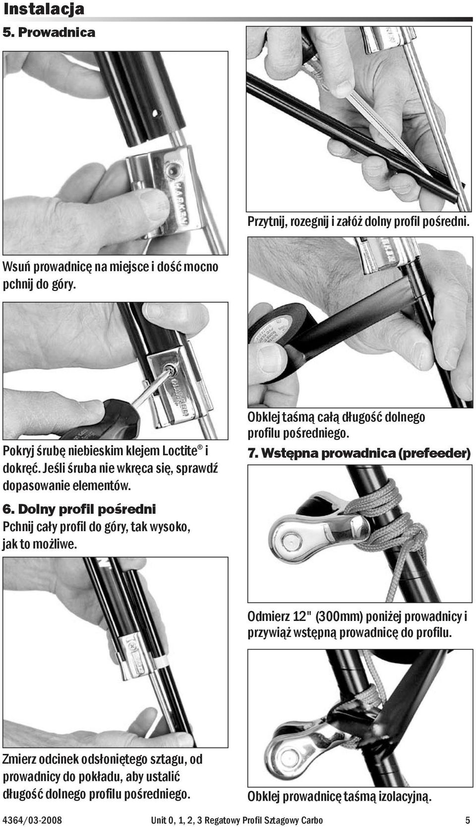 Dolny profil pośredni Pchnij cały profil do góry, tak wysoko, jak to możliwe. Obklej taśmą całą długość dolnego profilu pośredniego. 7.