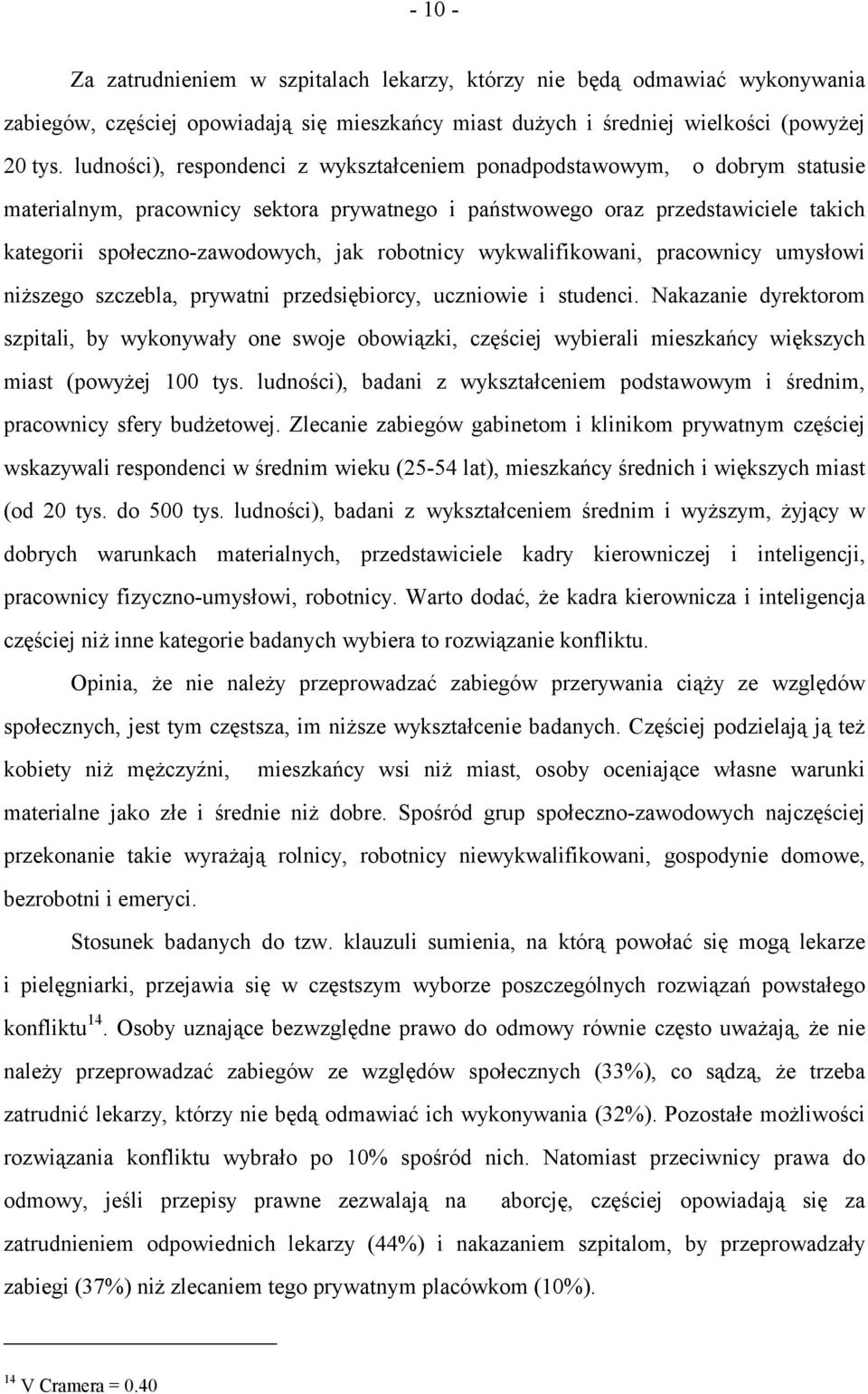 robotnicy wykwalifikowani, pracownicy umysłowi niższego szczebla, prywatni przedsiębiorcy, uczniowie i studenci.