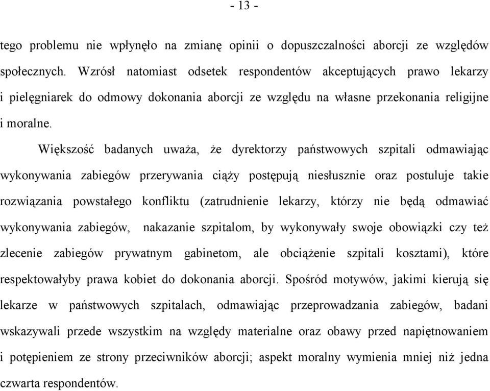 Większość badanych uważa, że dyrektorzy państwowych szpitali odmawiając wykonywania zabiegów przerywania ciąży postępują niesłusznie oraz postuluje takie rozwiązania powstałego konfliktu