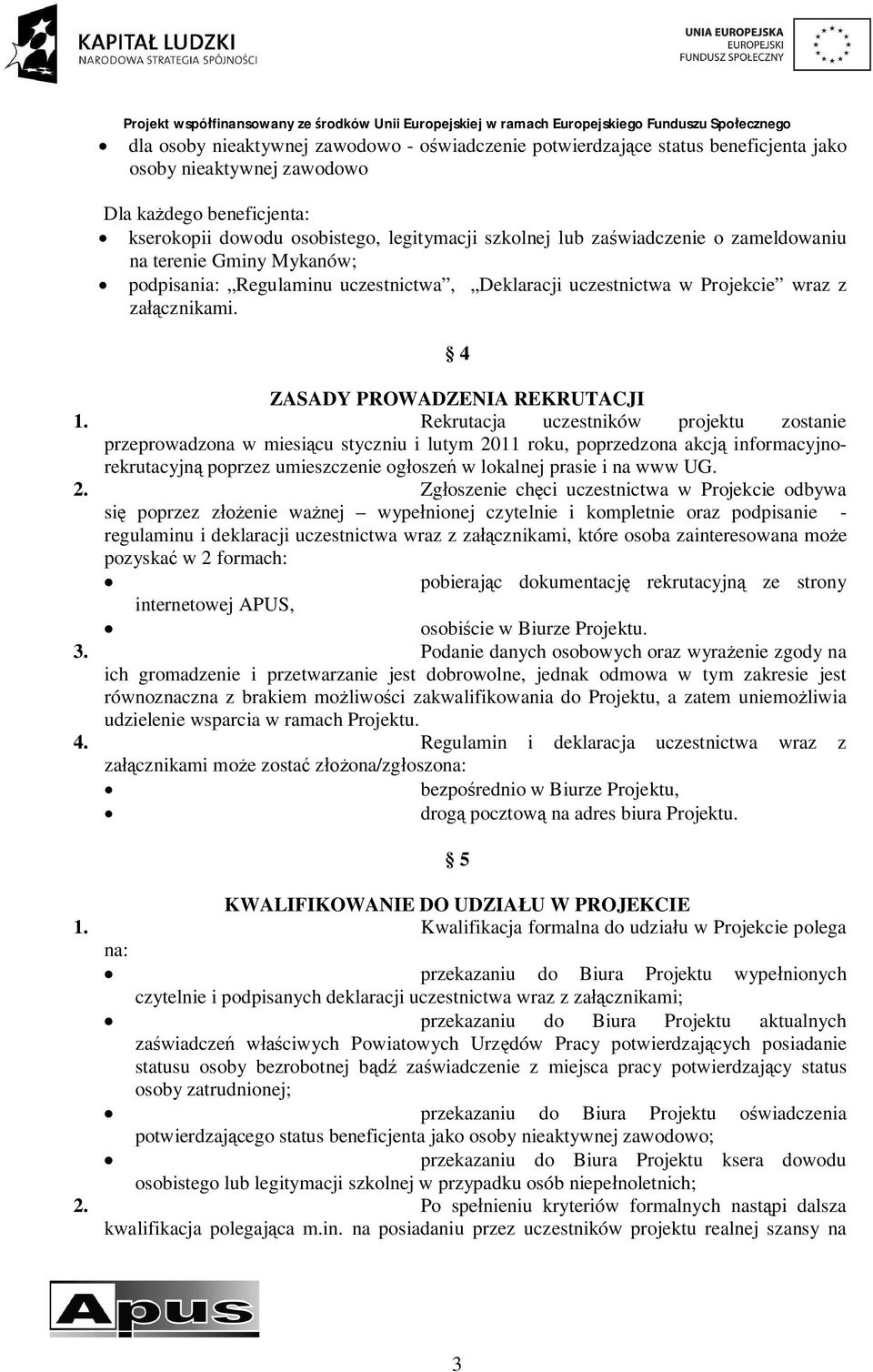 uczestnictwa w Projekcie wraz z zacznikami. 4 ZASADY PROWADZENIA REKRUTACJI 1.