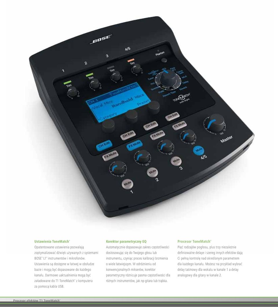 Korektor parametryczny EQ Automatycznie dopasowuje zakres częstotliwości dostosowując się do Twojego głosu lub instrumentu, czyniąc proces kalibracji brzmienia o wiele łatwiejszym.
