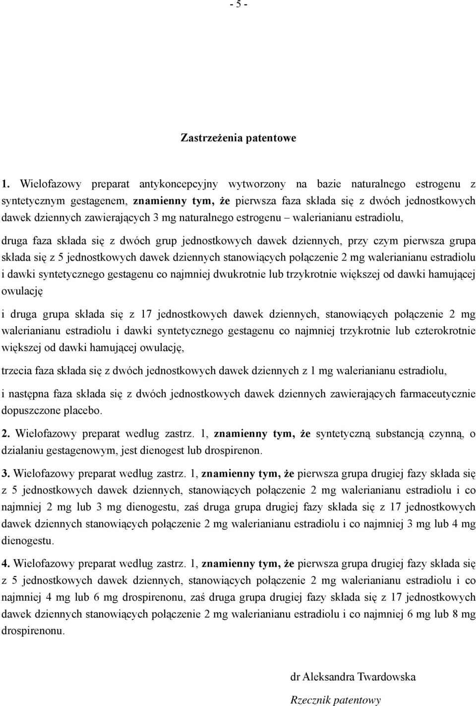 zawierających 3 mg naturalnego estrogenu walerianianu estradiolu, druga faza składa się z dwóch grup jednostkowych dawek dziennych, przy czym pierwsza grupa składa się z 5 jednostkowych dawek